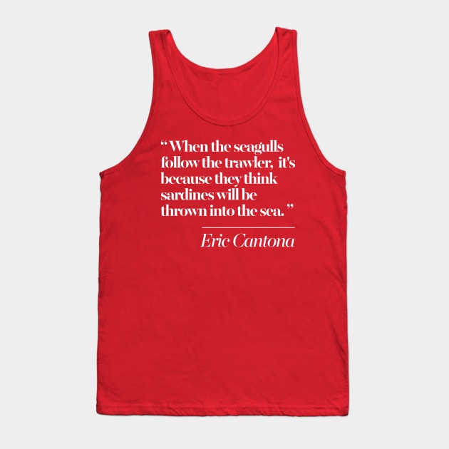 Eric Cantona Classic Seagulls Typographic Quote Tribute Tank Top by DankFutura